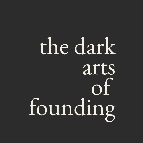 The Dark Arts of Founding